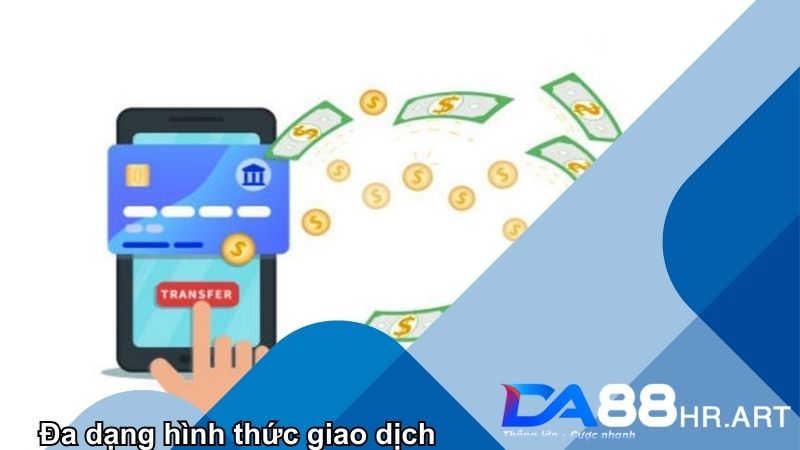 Hàng loạt hình thức giao dịch để người chơi lựa chọn